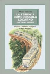 La ferrovia Domodossola-Locarno e la via del mercato. In treno e a piedi nella Val Vigezzo e nelle Centovalli