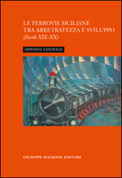 La ferrovia siciliana tra arretratezza e sviluppo. Secoli XIX-XX
