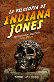La filosofia di Indiana Jones. Nuova ediz.