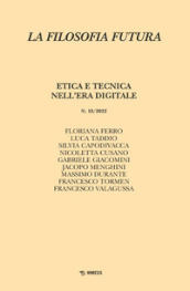 La filosofia futura (2022). Vol. 18: Etica e tecnica nell era digitale