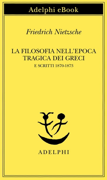 La filosofia nell'epoca tragica dei Greci e Scritti 1870-1873