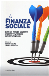 La finanza sociale. Pubblico, privato, non profit: le prospettive comuni in Europa e in Italia