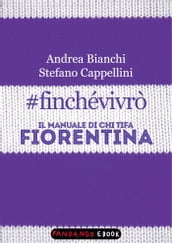 #finchévivrò. Il manuale di chi tifa Fiorentina