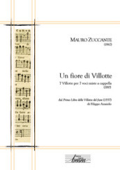 Un fiore di villotte. 7 villotte per 7 voci miste a cappella dal «Primo libro delle Villotte del fiore» (1557) di Filippo Azzaiolo