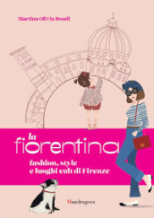 La fiorentina. Fashion, style e luoghi cult di Firenze. Ediz. a colori