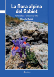 La flora alpina del Gabiet. Valle del Lys-Gressoney (AO)
