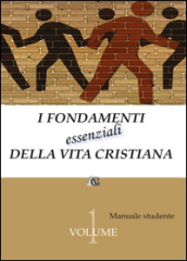 I fondamenti essenziali della vita cristiana (manuale studente)