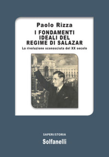 I fondamenti ideali del regime di Salazar. La rivoluzione sconosciuta del XX secolo