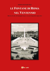 Le fontane di Roma nel Ventennio. Illustrate da oltre 100 immagini d epoca e con note biografiche degli artisti. Ediz. illustrata