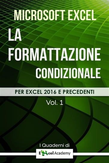 La formattazione condizionale in Excel - Collana "I Quaderni di Excel Academy" Vol. 1