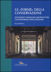 Le «forme» della conservazione. Intenzioni e prassi dell architettura contemporanea per il restauro