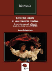 Le forme sonore di un economia creativa. Il mercato musicale a Napoli in età moderna (secc. XVII-XIX)