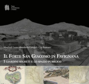 Il forte di San Giacomo in Favignana. I giardini segreti e lo spazio pubblico