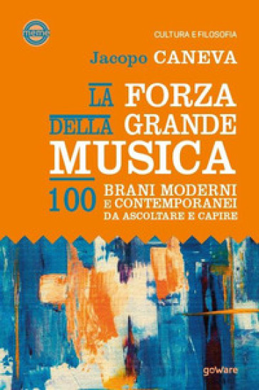 La forza della grande musica. 100 brani moderni e contemporanei da ascoltare e capire