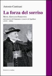 La forza del sorriso. Mons. Giovanni Fiorentini arcivescovo di Catanzaro e vescovo di Squillace (1919-1956)