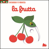 La frutta. Scorri e gioca. Ediz. illustrata