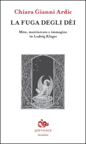 La fuga degli dei. Mito, matriarcato e immagine in Ludwig Klages