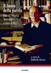 Il fuoco della parola. David Maria Turoldo (1916-1992)