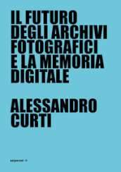 Il futuro degli archivi fotografici e la memoria digitale