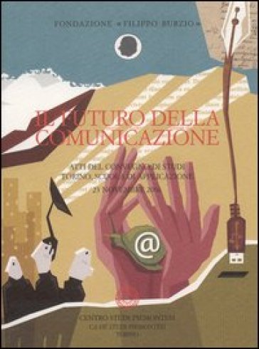 Il futuro della comunicazione. Atti del Convegno di studi (Torino, 23 novembre 2006)