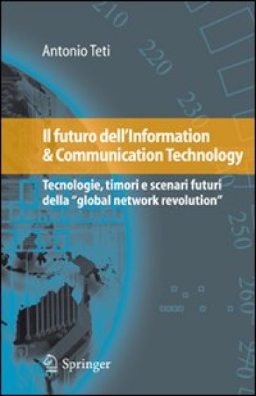 Il futuro dell'information & communication technology. Tecnologie, timori e scenari futuri della «global network revolution»