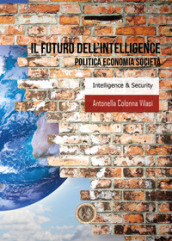 Il futuro dell intelligence. Politica economia società