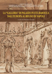 La «galleria» di Palazzo in età barocca dall Europa al regno di Napoli