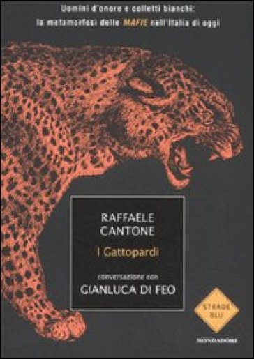 I gattopardi. Uomini d'onore e colletti bianchi: la metamorfosi delle mafie nell'Italia di oggi