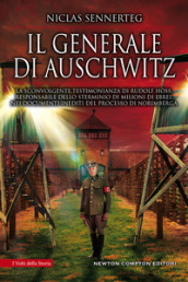 Il generale di Auschwitz. La sconvolgente testimonianza di Rudolf Hoss, responsabile dello sterminio di milioni di ebrei, nei documenti inediti del processo di Norimberga