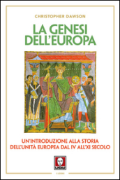 La genesi dell Europa. Un introduzione alla storia dell unità europea dal IV all XI secolo