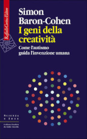 I geni della creatività. Come l autismo guida l invenzione umana