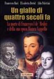 Un giallo di quattro secoli fa. La morte di Francesco I de  Medici e della sua sposa Bianca Cappello