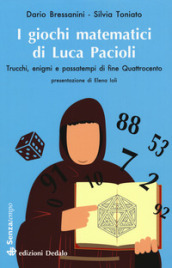 I giochi matematici di fra  Luca Pacioli. Trucchi, enigmi e passatempi di fine Quattrocento