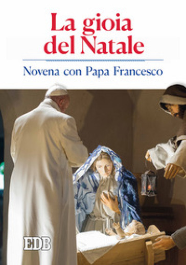La gioia del Natale. Novena con papa Francesco