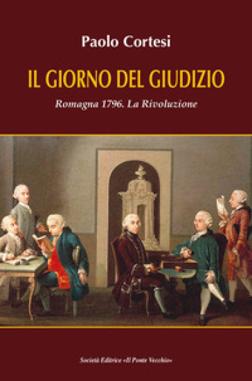 Il giorno del giudizio. Romagna 1796. La Rivoluzione