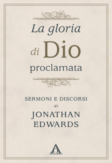 La gloria di Dio proclamata. Sermoni e discorsi di Jonathan Edwards