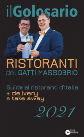 Il golosario 2021. Guida ai ristoranti d Italia + delivery e take away