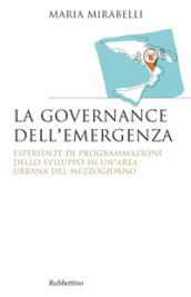 La governance dell emergenza. Esperienze di programmazione dello sviluppo in un area urbana del Mezzogiorno