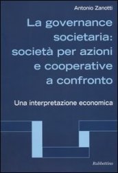 La governance societaria: società per azioni e cooperative a confronto. Una interpretazione economica