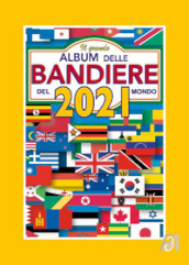 Il grande album delle bandiere del mondo 2021
