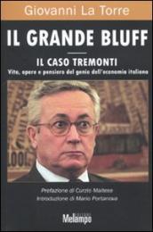 Il grande bluff. Il caso Tremonti. Vita, opere e pensiero del genio dell economia italiana