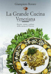 La grande cucina veneziana. Ricette, storia e cultura della cucina veneziana. Nuova ediz.