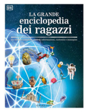 La grande enciclopedia dei ragazzi. Un volume completo, ricco di informazioni, curiosità e immagini