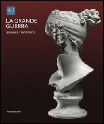 La grande guerra. Catalogo della mostra (Vicenza, 1º aprile-23 agosto 2015). 2.I luoghi e l'arte ferita