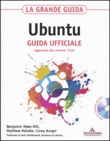 La grande guida Ubuntu. Guida ufficiale. Aggiornata alla versione 10.04. Con DVD-Rom