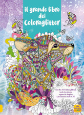 Il grande libro dei Coloraglitter. Con oltre 300 stickers glitterati, tavole da colorare, sagome da ritagliare e per decorare anche in 3D