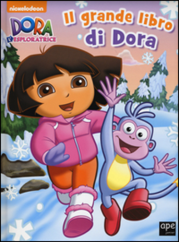 Il grande libro di Dora. Dora l'esploratrice. Ediz. illustrata