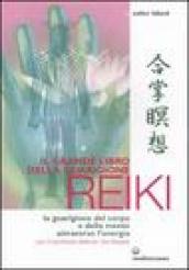 Il grande libro della guarigione reiki. La guarigione del corpo e della mente attraverso l energia