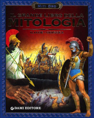 Il grande libro della mitologia. Iliade-Odissea