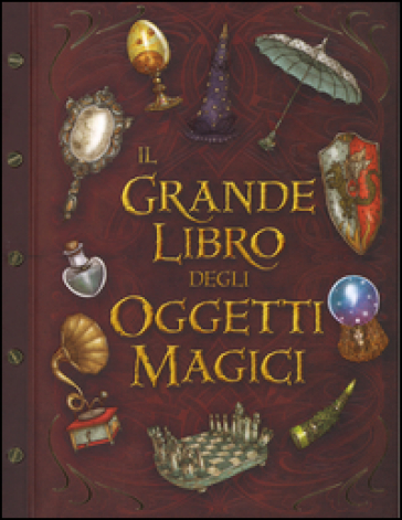 Il grande libro degli oggetti magici. Ediz. illustrata